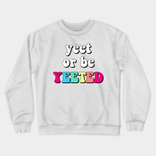 Yeet or be yeeted Crewneck Sweatshirt